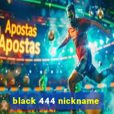 black 444 nickname